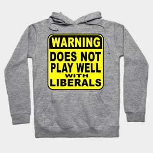 WARNING-Does Not Play Well with Liberals Hoodie